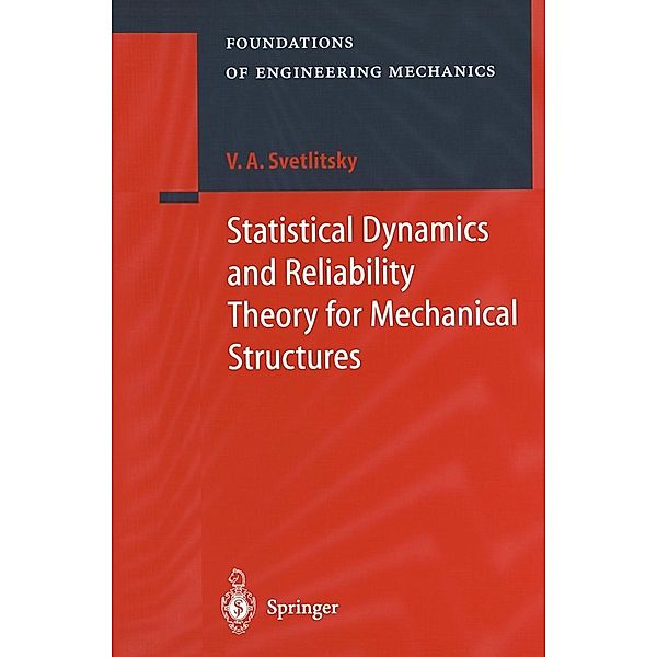 Statistical Dynamics and Reliability Theory for Mechanical Structures / Foundations of Engineering Mechanics, Valery A. Svetlitsky