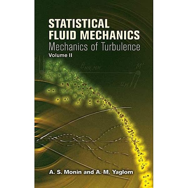 Statistical Fluid Mechanics, Volume II / Dover Books on Physics Bd.2, A. S. Monin, A. M. Yaglom