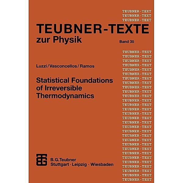 Statistical Foundations of Irreversible Thermodynamics / Teubner Texte zur Physik Bd.35, Roberto Luzzi, Aurea R. Vasconcellos, J. Galvao Ramos