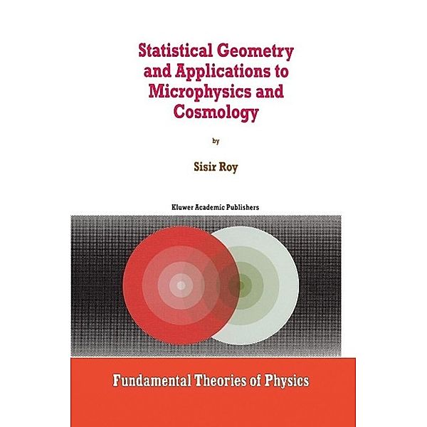 Statistical Geometry and Applications to Microphysics and Cosmology / Fundamental Theories of Physics Bd.92, S. Roy