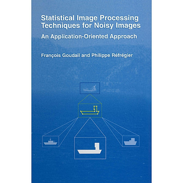 Statistical Image Processing Techniques for Noisy Images, Phillipe Réfrégier, François Goudail