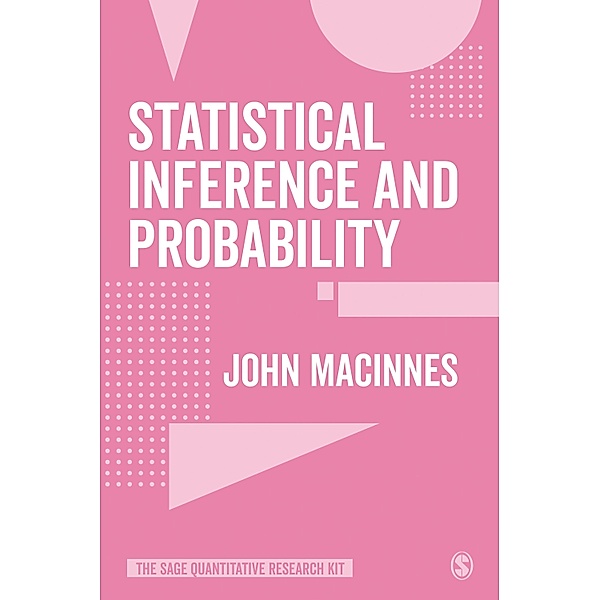 Statistical Inference and Probability / The SAGE Quantitative Research Kit, John Macinnes