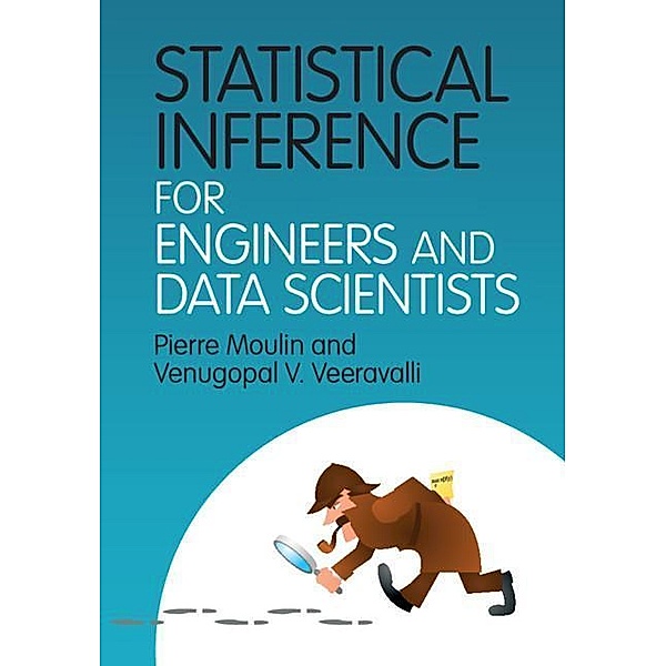 Statistical Inference for Engineers and Data Scientists, Pierre Moulin, Venugopal V. Veeravalli