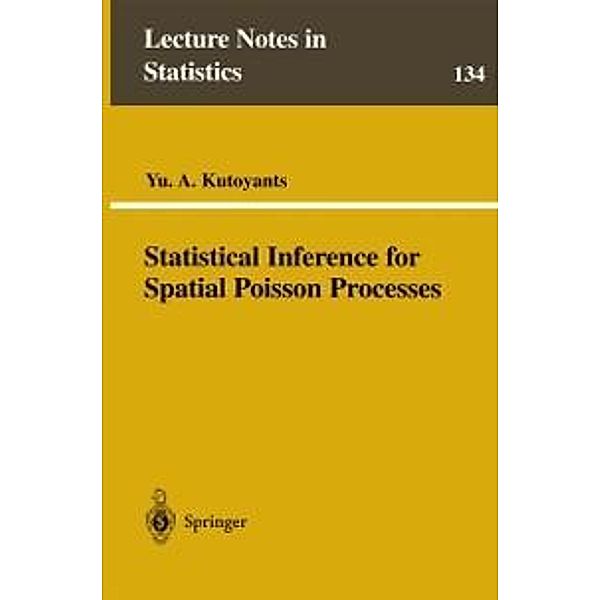 Statistical Inference for Spatial Poisson Processes / Lecture Notes in Statistics Bd.134, Yu A. Kutoyants