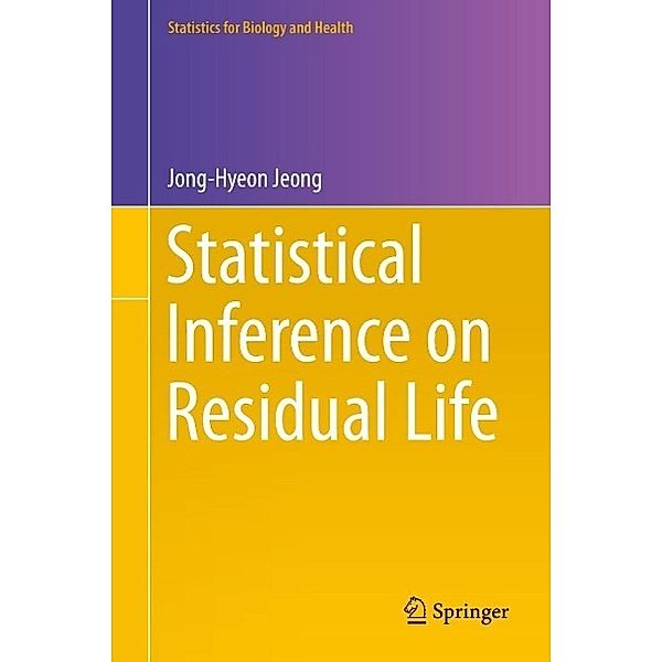 Statistical Inference on Residual Life / Statistics for Biology and Health, Jong-Hyeon Jeong