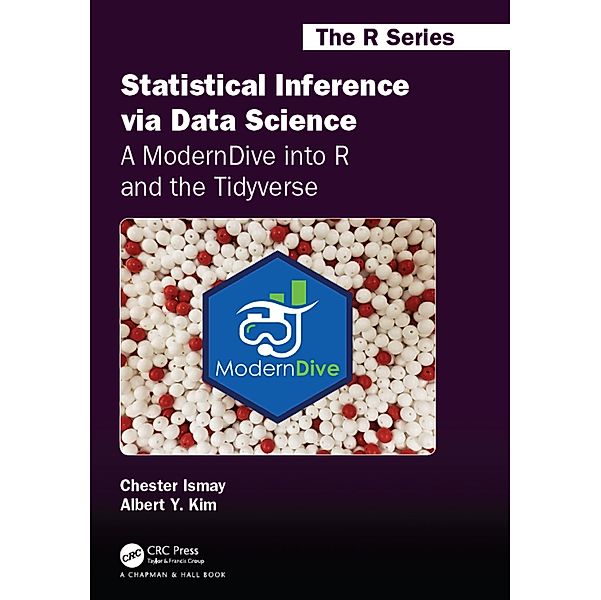 Statistical Inference via Data Science: A ModernDive into R and the Tidyverse, Chester Ismay, Albert Y. Kim