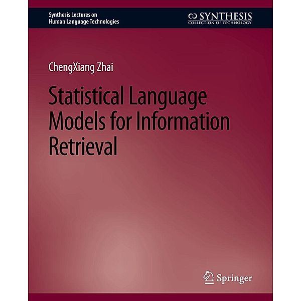Statistical Language Models for Information Retrieval / Synthesis Lectures on Human Language Technologies, ChengXiang Zhai