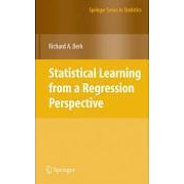 Statistical Learning from a Regression Perspective / Springer Series in Statistics, Richard A. Berk