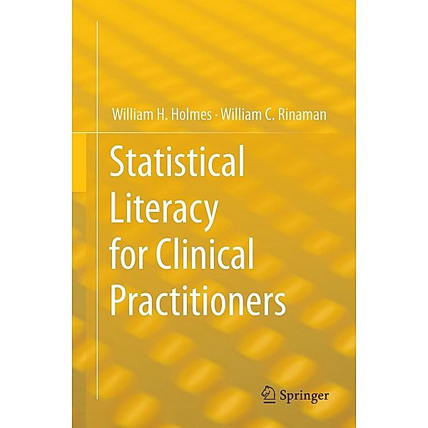 Statistical Literacy for Clinical Practitioners, William H. Holmes, William C. Rinaman