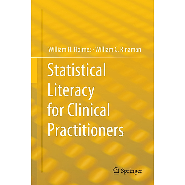 Statistical Literacy for Clinical Practitioners, William H. Holmes, William C. Rinaman