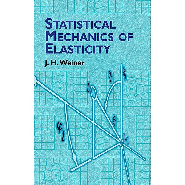 Statistical Mechanics of Elasticity / Dover Books on Physics, J. H. Weiner