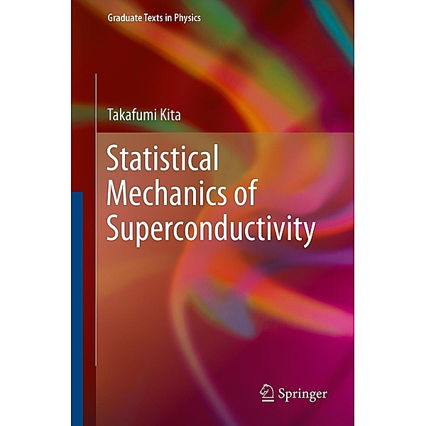 Statistical Mechanics of Superconductivity / Graduate Texts in Physics, Takafumi Kita