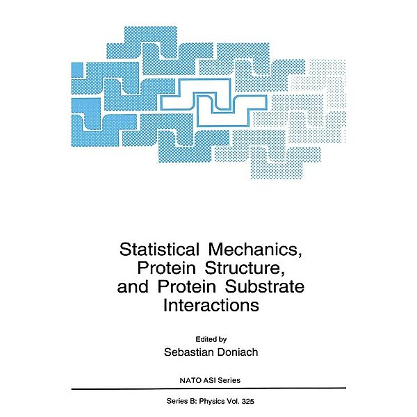 Statistical Mechanics, Protein Structure, and Protein Substrate Interactions / NATO Science Series B: Bd.325