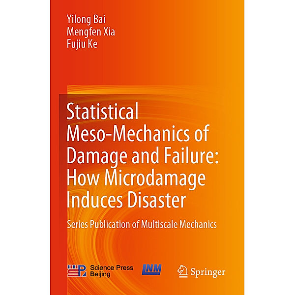 Statistical Meso-Mechanics of Damage and Failure: How Microdamage Induces Disaster, Yilong Bai, Mengfen Xia, Fujiu Ke