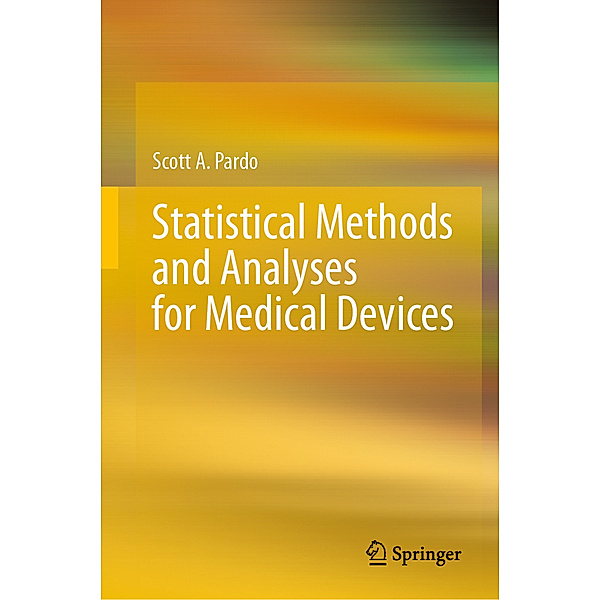 Statistical Methods and Analyses for Medical Devices, Scott A. Pardo
