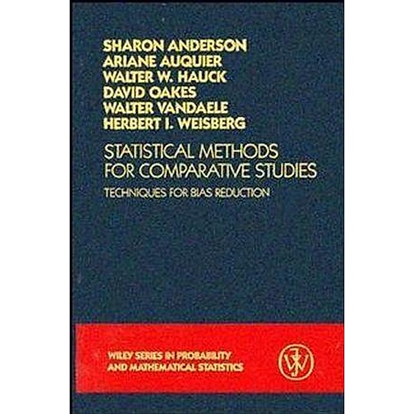 Statistical Methods for Comparative Studies / Wiley Series in Probability and Statistics, Sharon Roe Anderson, Ariane Auquier, Walter W. Hauck, David Oakes, Walter Vandaele, Herbert I. Weisberg