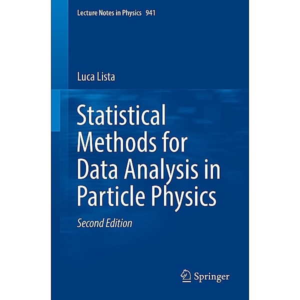 Statistical Methods for Data Analysis in Particle Physics / Lecture Notes in Physics Bd.941, Luca Lista