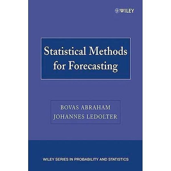 Statistical Methods for Forecasting / Wiley Series in Probability and Statistics, Bovas Abraham, Johannes Ledolter