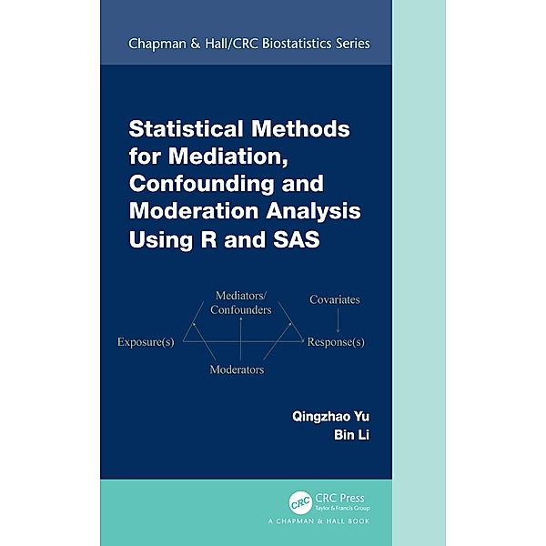 Statistical Methods for Mediation, Confounding and Moderation Analysis Using R and SAS, Qingzhao Yu, Bin Li