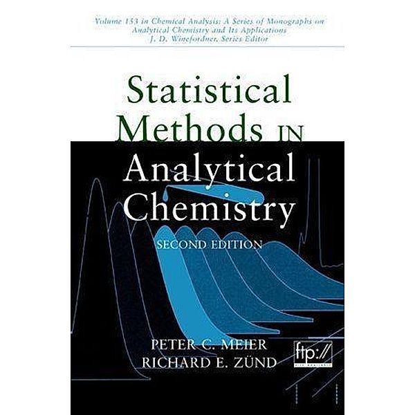 Statistical Methods in Analytical Chemistry / Chemical Analysis: A Series of Monographs on Analytical Chemistry and Its Applications Bd.153, Peter C. Meier, Richard E. Zünd