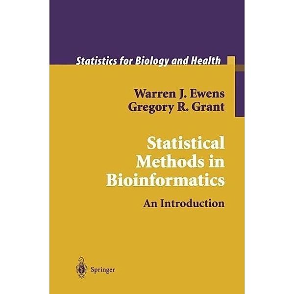 Statistical Methods in Bioinformatics / Statistics for Biology and Health, Warren J. Ewens, Gregory R. Grant