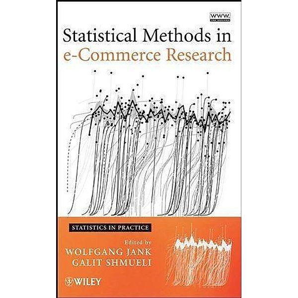 Statistical Methods in e-Commerce Research / Statistics in Practice, Wolfgang Jank, Galit Shmueli