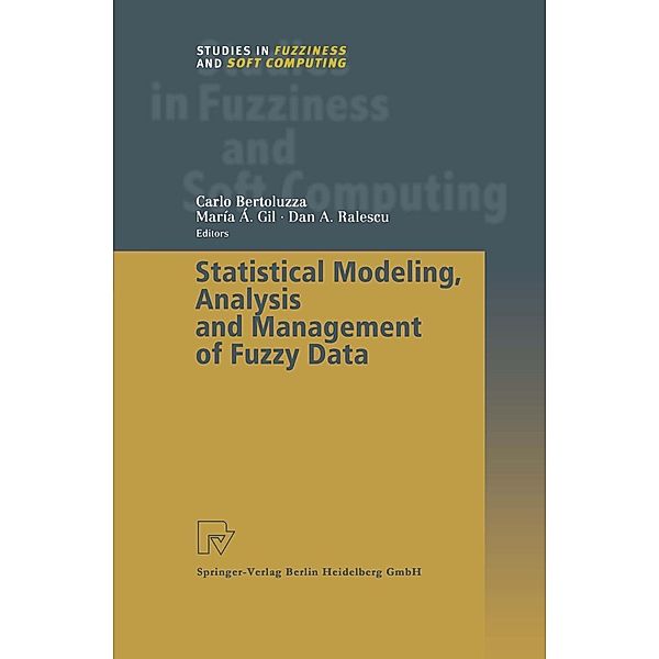 Statistical Modeling, Analysis and Management of Fuzzy Data / Studies in Fuzziness and Soft Computing Bd.87