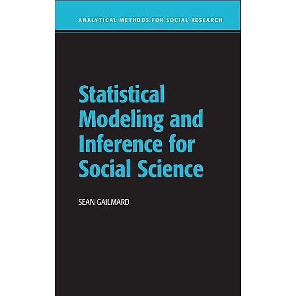 Statistical Modeling and Inference for Social Science / Analytical Methods for Social Research, Sean Gailmard