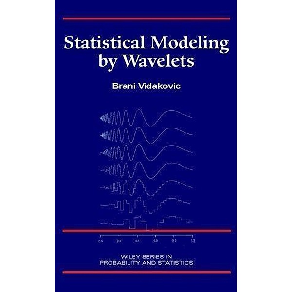 Statistical Modeling by Wavelets / Wiley Series in Probability and Statistics, Brani Vidakovic