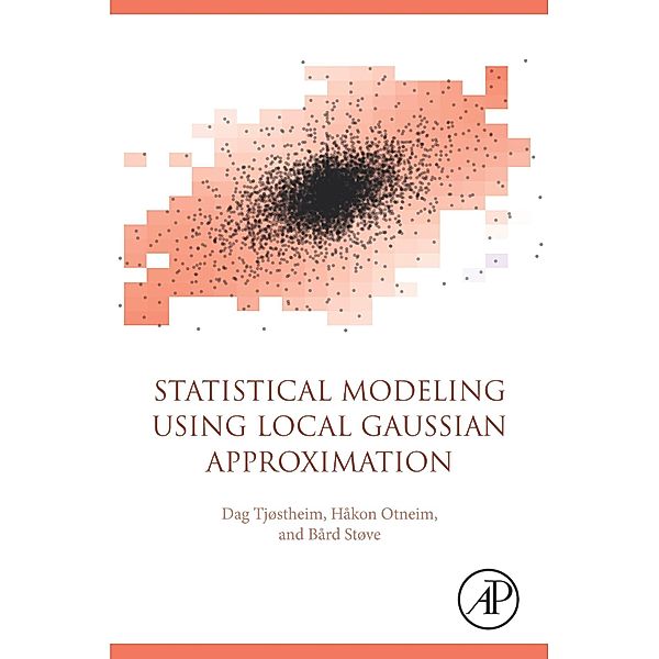 Statistical Modeling Using Local Gaussian Approximation, Dag Tjøstheim, Håkon Otneim, Bård Støve