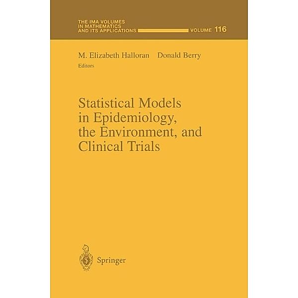 Statistical Models in Epidemiology, the Environment, and Clinical Trials / The IMA Volumes in Mathematics and its Applications Bd.116