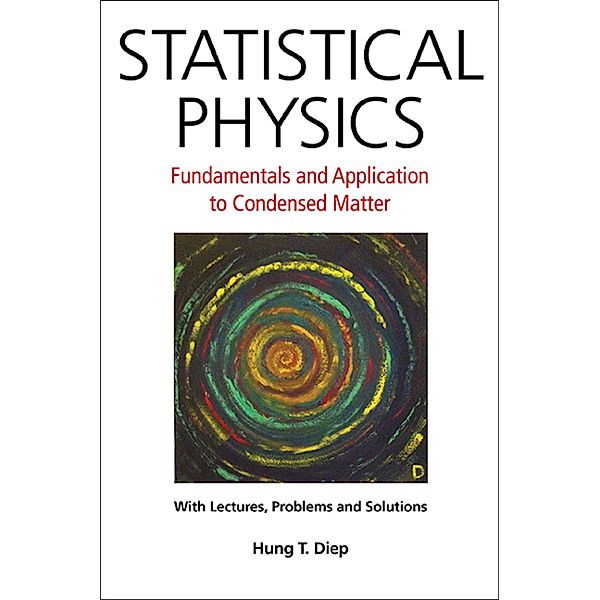 Statistical Physics:Fundamentals and Application to Condensed Matter, Hung T Diep