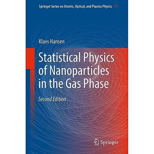 Statistical Physics of Nanoparticles in the Gas Phase / Springer Series on Atomic, Optical, and Plasma Physics Bd.73, Klavs Hansen