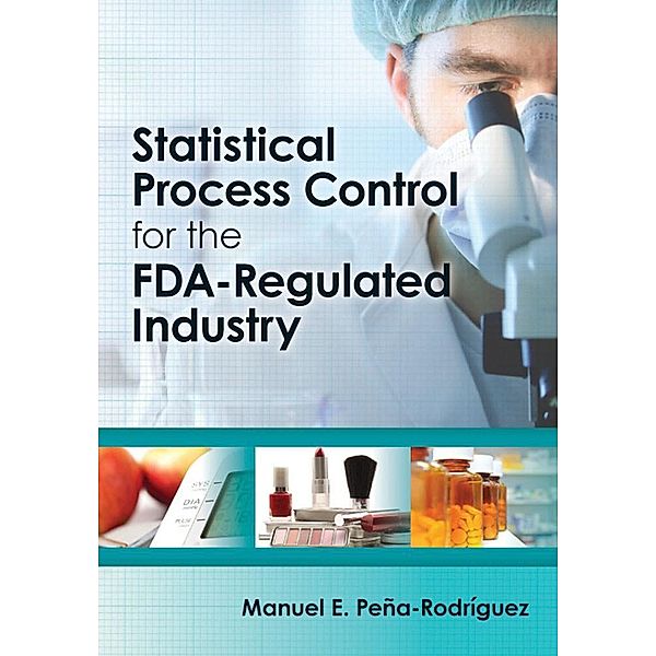 Statistical Process Control for the FDA-Regulated Industry, Manuel E. Pena-Rodriguez