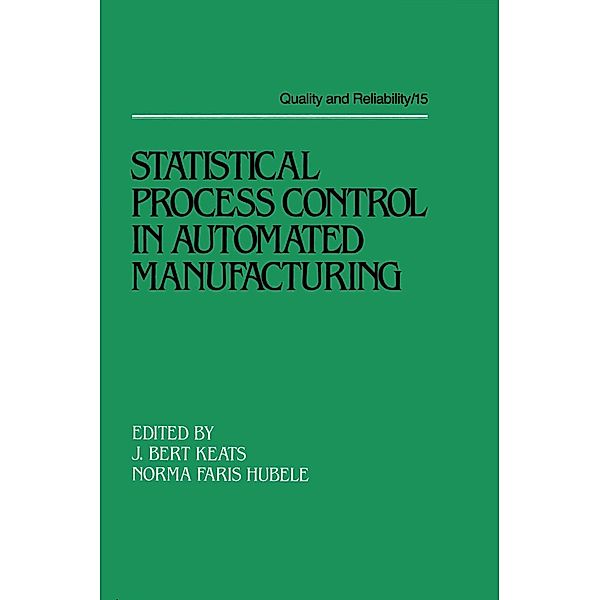 Statistical Process Control in Automated Manufacturing, Bert Keats