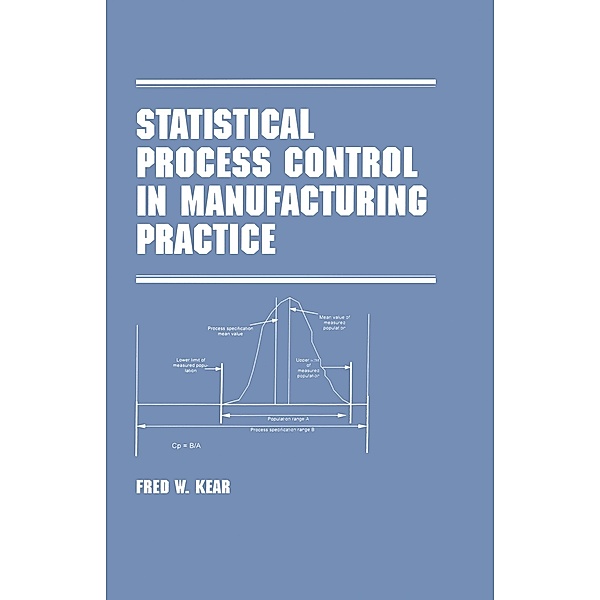 Statistical Process Control in Manufacturing Practice, Fred W. Kear