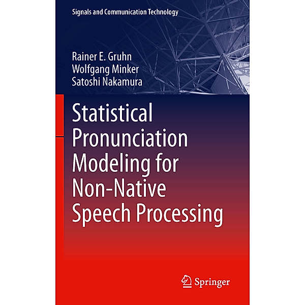 Statistical Pronunciation Modeling for Non-Native Speech Processing, Rainer E. Gruhn, Wolfgang Minker, Satoshi Nakamura