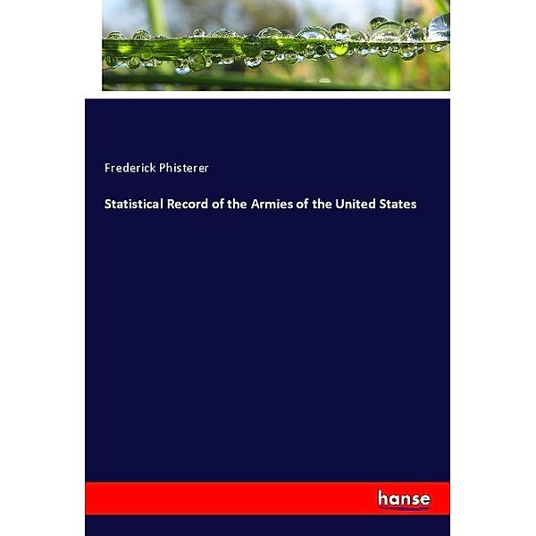 Statistical Record of the Armies of the United States, Frederick Phisterer