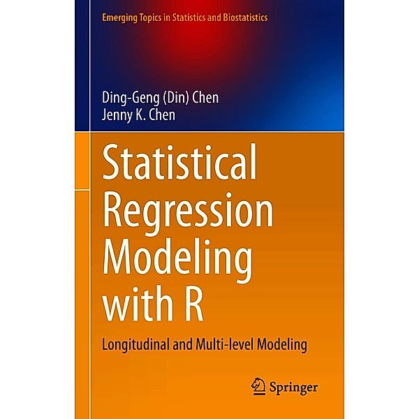 Statistical Regression Modeling with R / Emerging Topics in Statistics and Biostatistics, Ding-Geng (Din) Chen, Jenny K. Chen