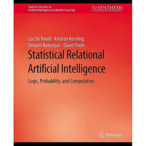 Statistical Relational Artificial Intelligence / Synthesis Lectures on Artificial Intelligence and Machine Learning, Luc De Raedt, Kristian Kersting, Sriraam Natarajan, David Poole