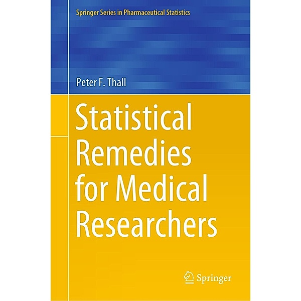 Statistical Remedies for Medical Researchers / Springer Series in Pharmaceutical Statistics, Peter F. Thall