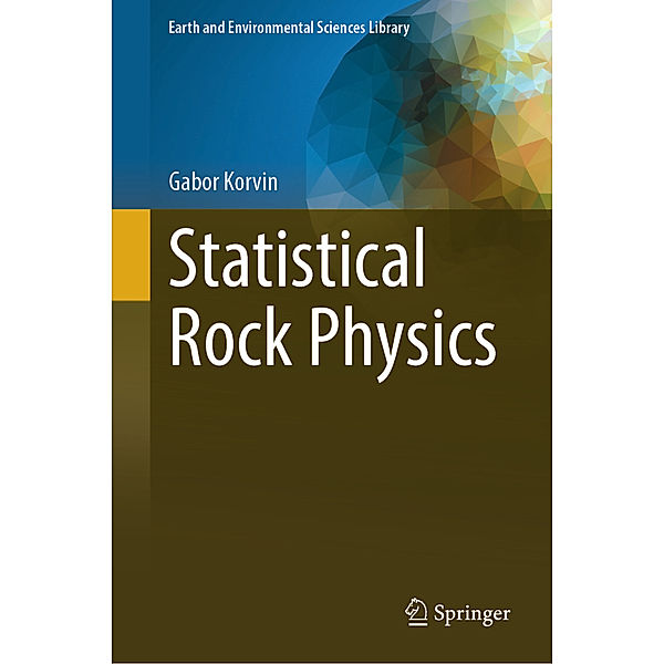 Statistical Rock Physics, Gabor Korvin