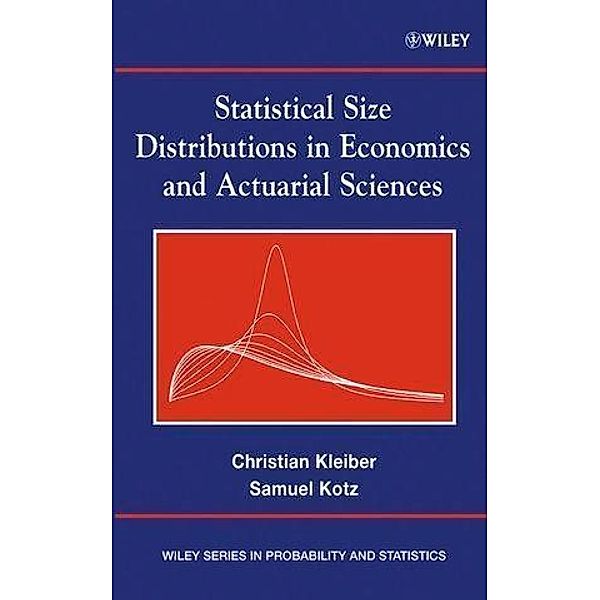 Statistical Size Distributions in Economics and Actuarial Sciences / Wiley Series in Probability and Statistics, Christian Kleiber, Samuel Kotz