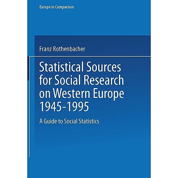 Statistical Sources for Social Research on Western Europe 1945-1995 / Europe in Comparison, Franz Rothenbacher