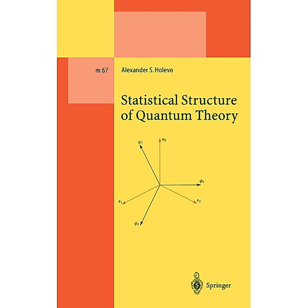 Statistical Structure of Quantum Theory / Lecture Notes in Physics Monographs Bd.67, Alexander S. Holevo