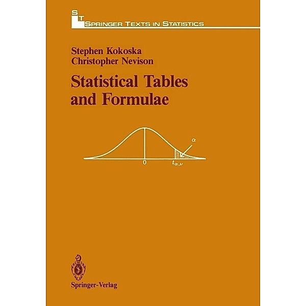 Statistical Tables and Formulae / Springer Texts in Statistics, Stephen Kokoska, Christopher Nevison