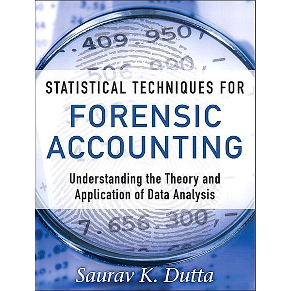 Statistical Techniques for Forensic Accounting, Dutta Saurav K.