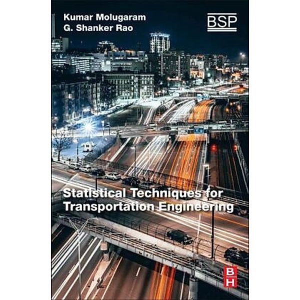 Statistical Techniques for Transportation Engineering, Kumar Molugaram, G Shanker Rao