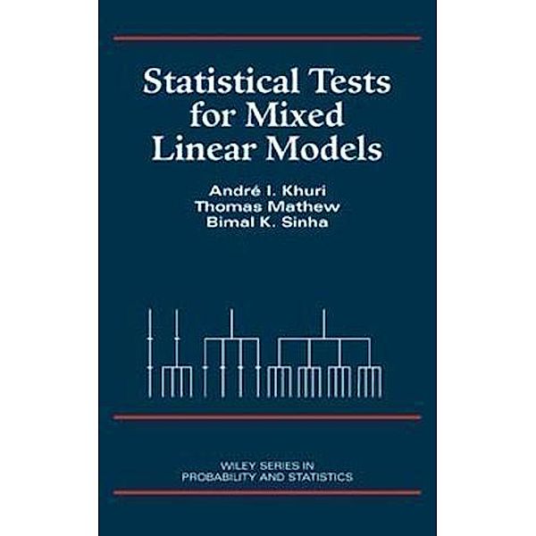 Statistical Tests for Mixed Linear Models / Wiley Series in Probability and Statistics, André I. Khuri, Thomas Mathew, Bimal K. Sinha