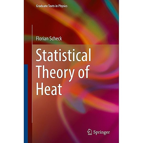 Statistical Theory of Heat / Graduate Texts in Physics, Florian Scheck